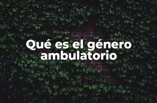 Qué es el Género Ambulatorio