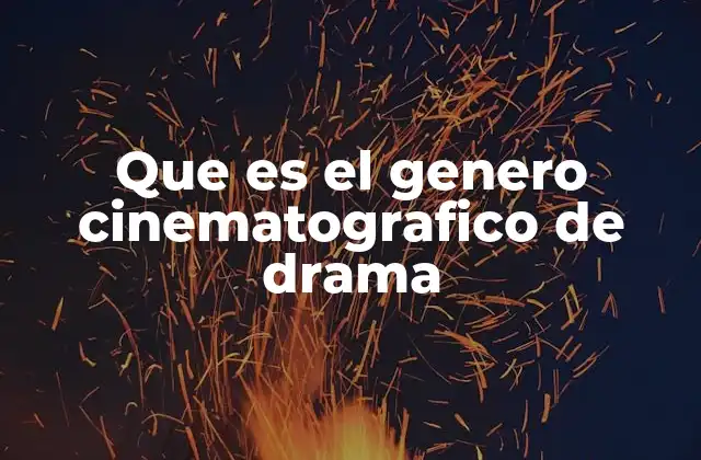Que es el Genero Cinematografico de Drama