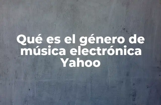 Qué es el Género de Música Electrónica Yahoo
