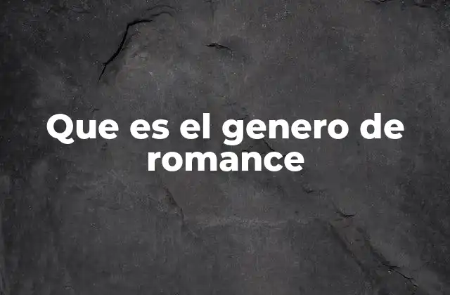 Que es el Genero de Romance
