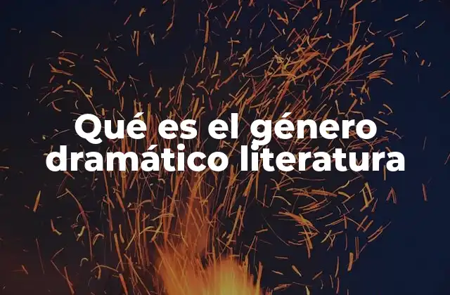 Qué es el Género Dramático Literatura 2 El género dramático como forma de expresión artística