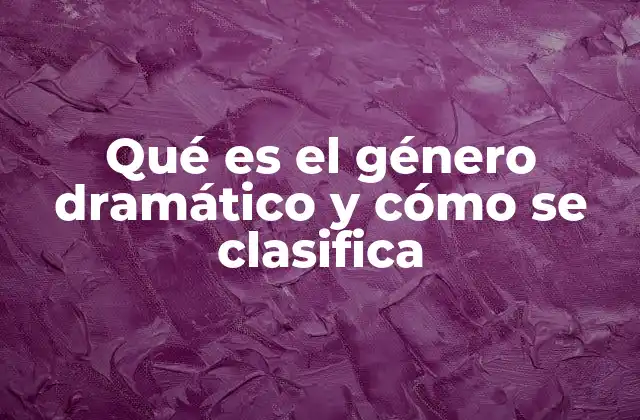 Qué es el Género Dramático y Cómo Se Clasifica 2 Origen y evolución del género dramático