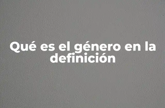 Qué es el Género en la Definición