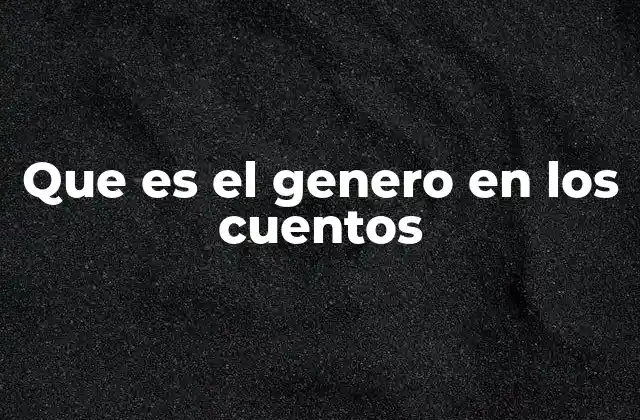 Que es el Genero en los Cuentos