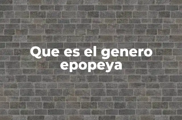 Que es el Genero Epopeya