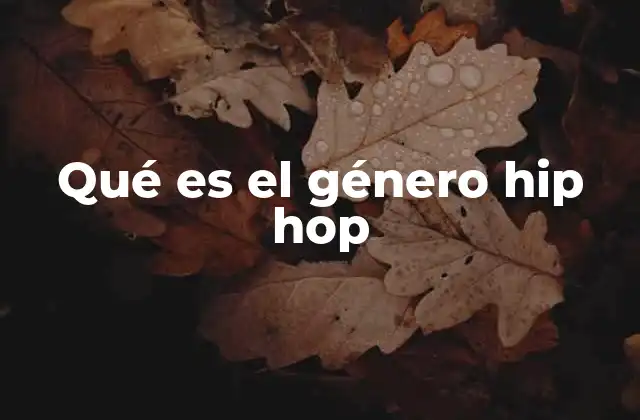 Qué es el Género Hip Hop