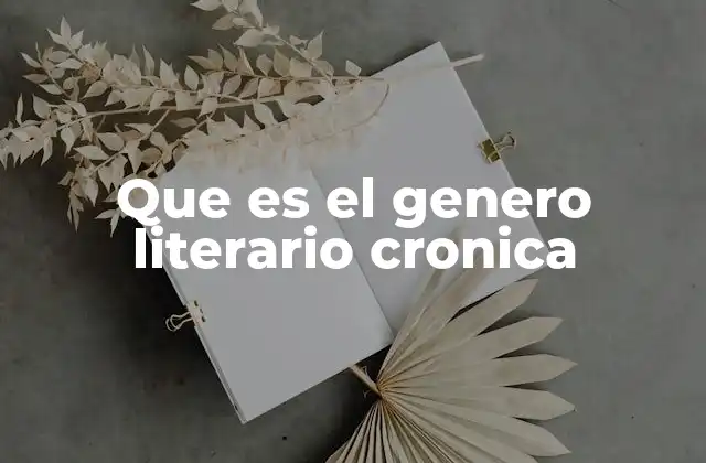 Que es el Genero Literario Cronica