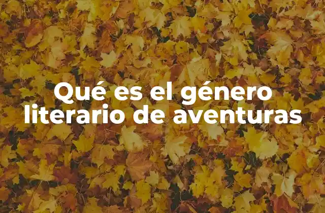 Qué es el Género Literario de Aventuras