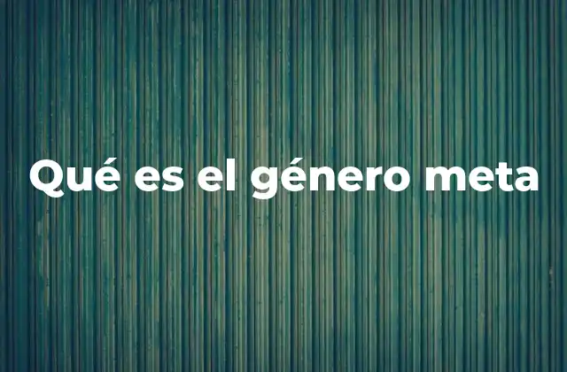 Qué es el Género Meta