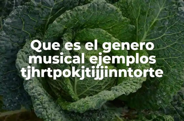 Que es el Genero Musical Ejemplos Tjhrtpokjtijjinntorte