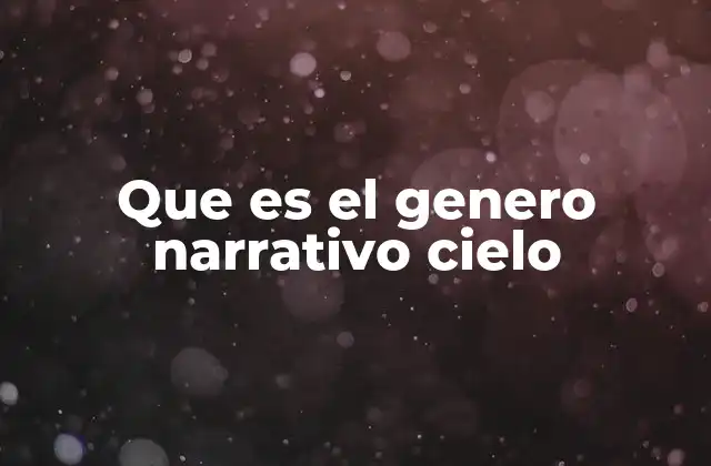 Que es el Genero Narrativo Cielo