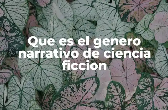 Que es el Genero Narrativo de Ciencia Ficcion