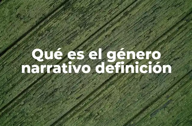 Qué es el Género Narrativo Definición