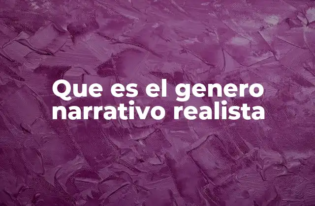 Que es el Genero Narrativo Realista