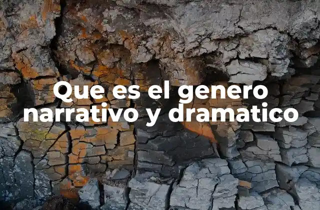 Que es el Genero Narrativo y Dramatico