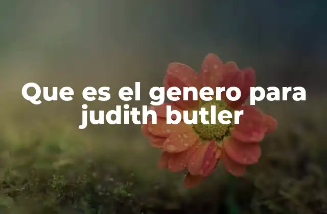 Que es el Genero para Judith Butler