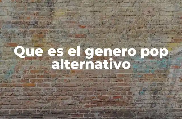 Que es el Genero Pop Alternativo
