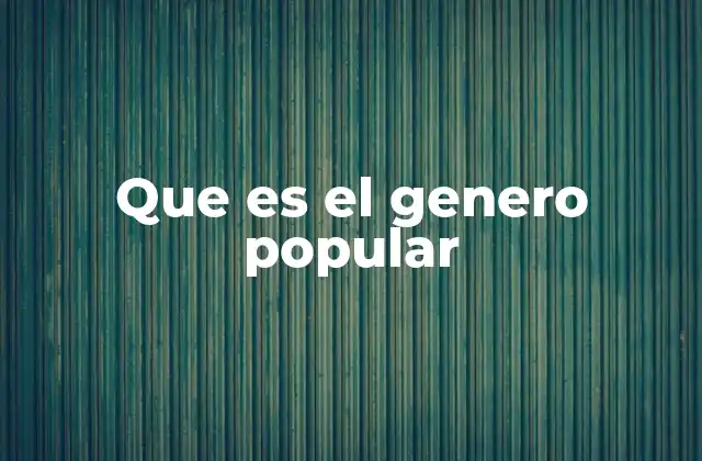 Origen y evolución del género popular
