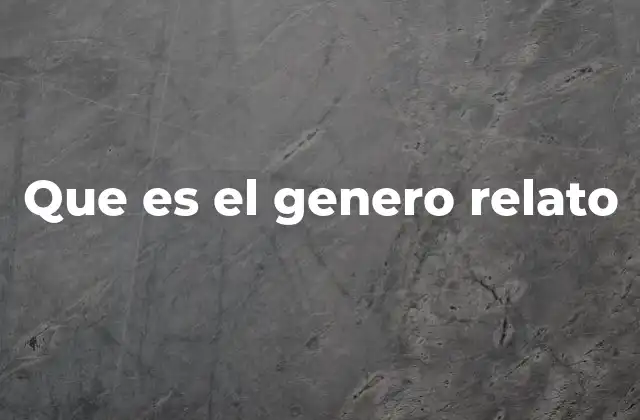 Que es el Genero Relato