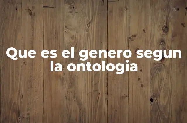 Que es el Genero Segun la Ontologia