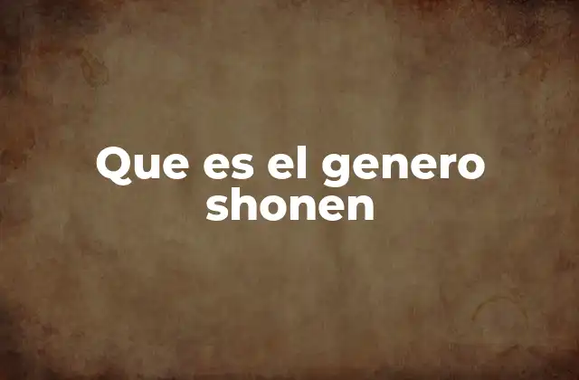 Que es el Genero Shonen