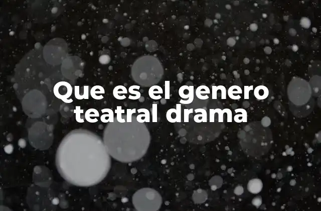 Características del drama teatral