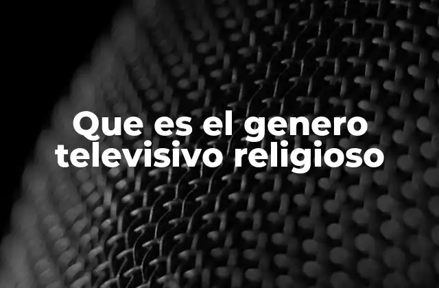Que es el Genero Televisivo Religioso
