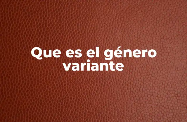 Que es el Género Variante