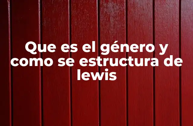 Que es el Género y como Se Estructura de Lewis
