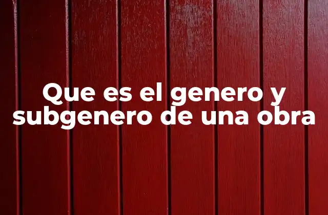 Que es el Genero y Subgenero de una Obra