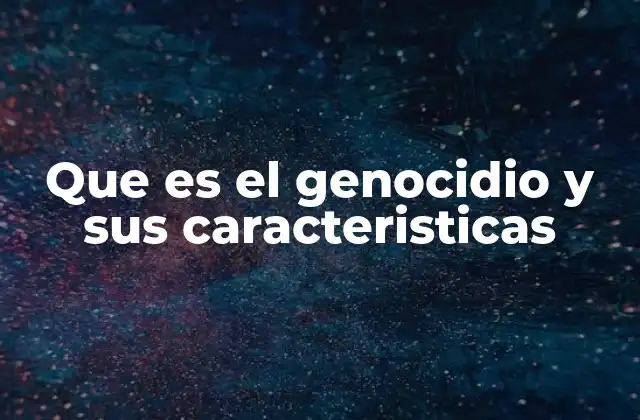 Que es el Genocidio y Sus Caracteristicas