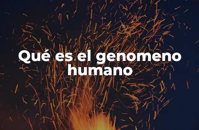Qué es el Genomeno Humano