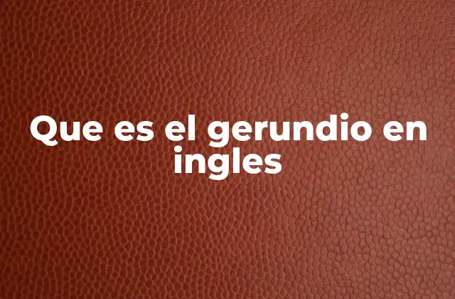 Que es el Gerundio en Ingles