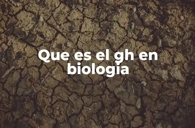 Que es el Gh en Biologia