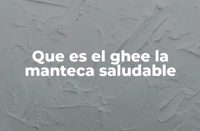 Que es el Ghee la Manteca Saludable