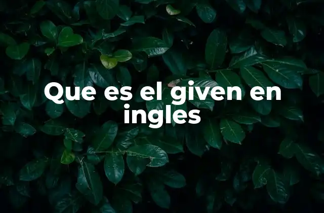 Usos y aplicaciones de given en contextos gramaticales