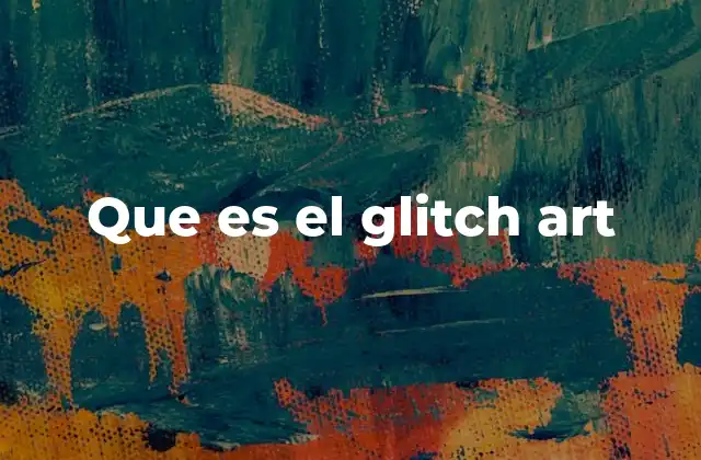 Que es el Glitch Art 2 El arte en la era de los errores tecnológicos