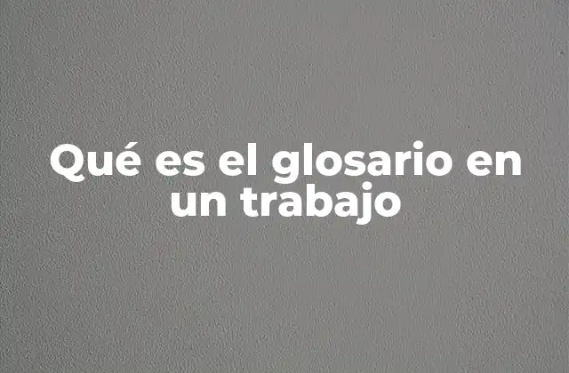 La importancia de incluir un glosario en textos especializados