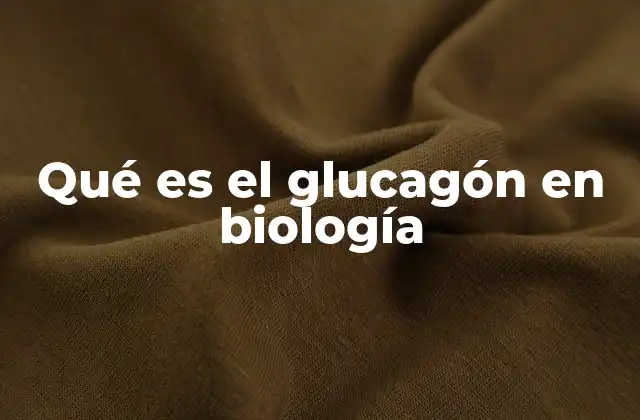 Qué es el Glucagón en Biología