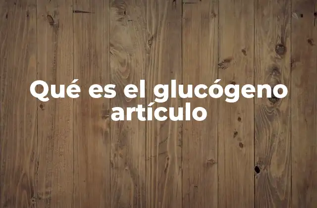 Qué es el Glucógeno Artículo