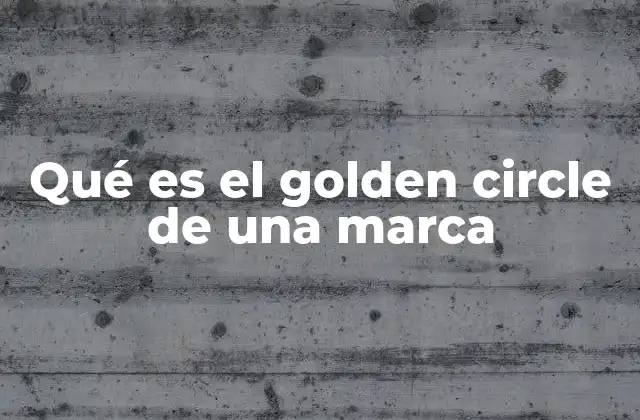Qué es el Golden Circle de una Marca
