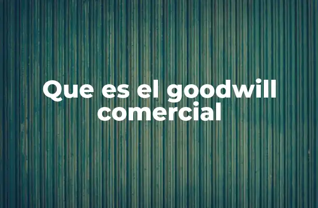 Que es el Goodwill Comercial