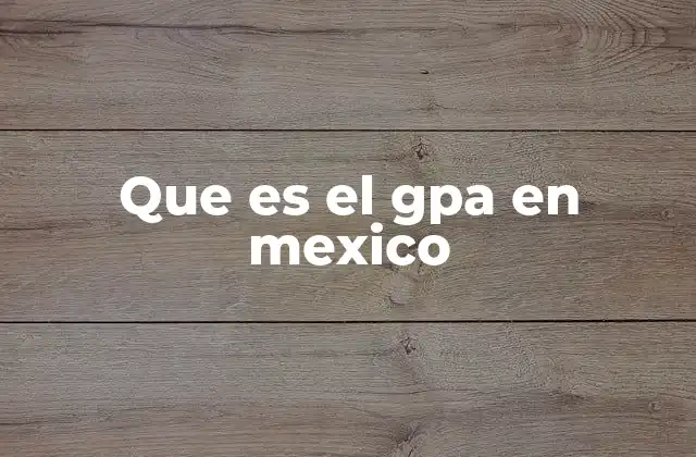 Que es el Gpa en Mexico