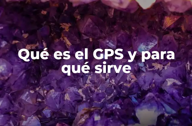 Qué es el Gps y para Qué Sirve