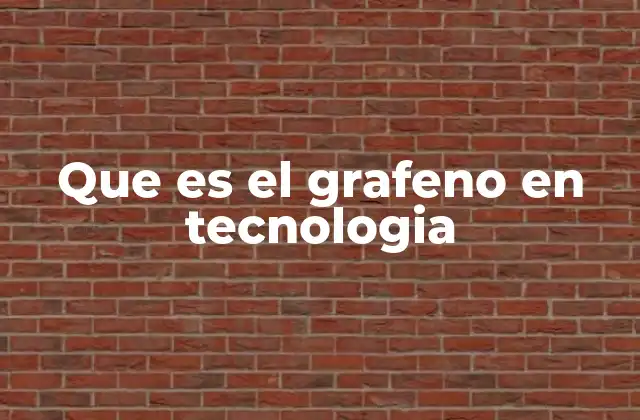 Que es el Grafeno en Tecnologia