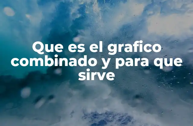 Que es el Grafico Combinado y para que Sirve