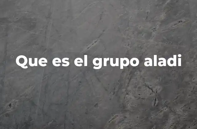 Que es el Grupo Aladi