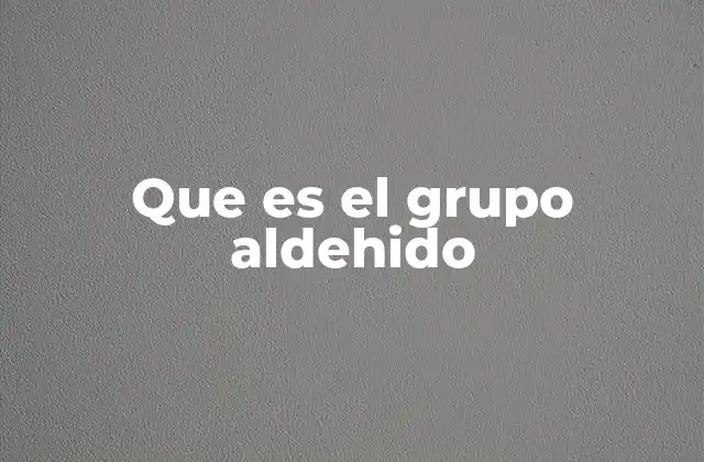 Que es el Grupo Aldehido