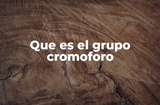Que es el Grupo Cromoforo 2 La importancia de los cromóforos en la química orgánica