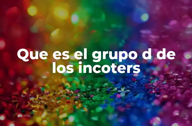 Que es el Grupo D de los Incoters